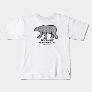 Polar Bear - This Planet Is My Home Too - animal on white Kids T-Shirt